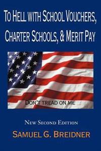 To Hell with School Vouchers, Charter Schools & Merit Pay
