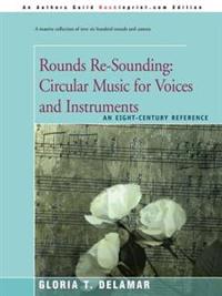 Rounds Re-Sounding: Circular Music for Voices and Instruments