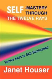 Self-Mastery Through the Twelve Rays