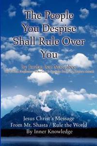 The People You Despise Shall Rule Over You