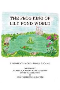 The Frog King of Lily Pond World