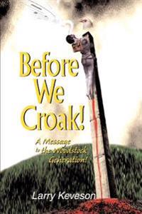 Before We Croak!