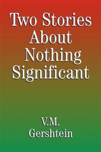 Two Stories About Nothing Significant