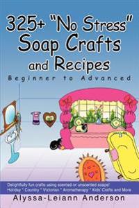 Kirjan kansi "325+ No Stress Soap Crafts and Recipes"