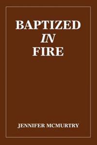 Baptized in Fire
