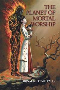 The Planet of Mortal Worship