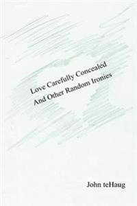 Love Carefully Concealed And Other Random Ironies