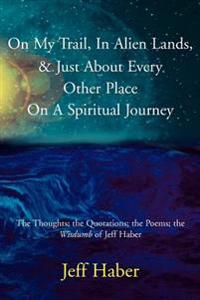 Bokomslag för "On My Trail, In Alien Lands, & Just About Every Other Place On A Spiritual Journey"