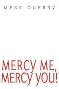 Mercy Me, Mercy You!