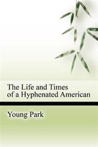 The Life and Times of a Hyphenated American