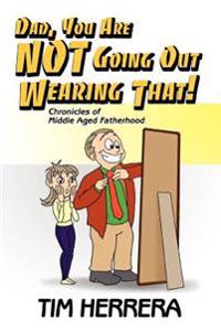 Dad, You Are NOT Going Out Wearing That!