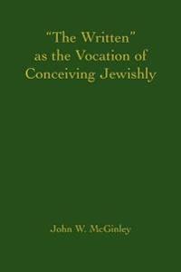 "The Written" as the Vocation of Conceiving Jewishly
