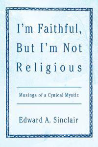 I'm Faithful, But I'm Not Religious