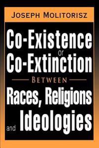 Co-Existence or Co-Extinction Between Races, Religions and Ideologies