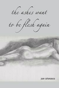 The Ashes Want to Be Flesh Again