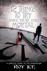 Bokomslag för "12 Things to Try While You're Still Mortal"