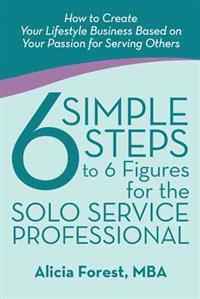 Bokomslag för "6 Simple Steps to 6 Figures for the Solo Service Professional"