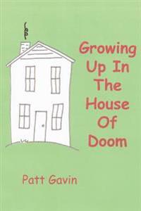 Growing Up In The House Of Doom