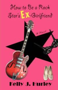 Bokomslag för "How to Be a Rock Star's Ex-Girlfriend"