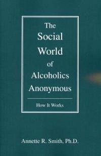 The Social World of Alcoholics Anonymous