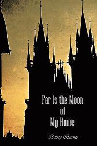 Far Is the Moon of My Home