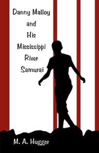 Bokomslag för "Danny Malloy and His Mississippi River Samurai"