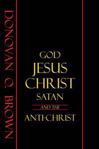 God, Jesus Christ, Satan and the Anti-Christ
