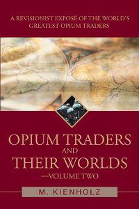 Opium Traders and Their Worlds-Volume Two