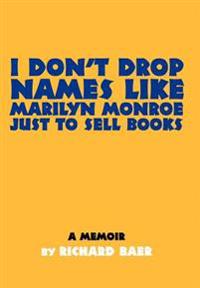 Kirjan kansi "I Don't Drop Names like Marilyn Monroe Just to Sell Books"
