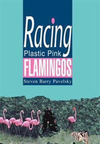 Kirjan kansi "Racing Plastic Pink Flamingos"