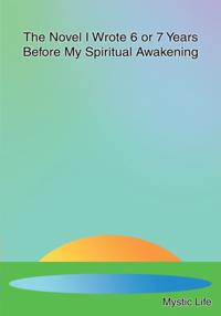 Novel I Wrote 6 or 7 Years Before My Spiritual Awakening
