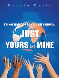 I'm Not Trying to Save All the Children, Just Yours and Mine
