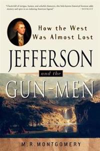 Jefferson and the Gun-Men: How the West Was Almost Lost