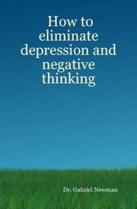 Bokomslag för "How to Eliminate Depression and Negative Thinking"