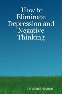 How to Eliminate Depression and Negative Thinking