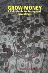 GROW MONEY - A Kid's Guide to Saving and Investing