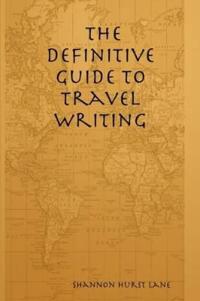 The Definitive Guide to Travel Writing