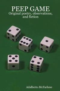 Peep Game: Original Poetry, Observations, and Fiction