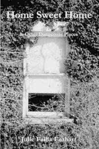 Home Sweet Home & Other Dangerous Places
