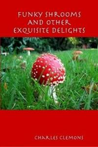 Funky Shrooms And Other Exquisite Delights