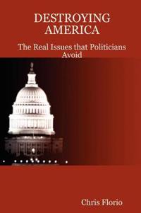 DESTROYING AMERICA - The Real Issues That Politicians Avoid