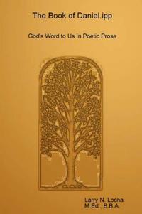 The Book of Daniel.Ipp, God's Word to Us in Poetic Prose