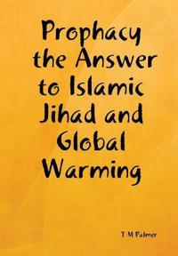 Prophacy the Answer to Islamic Jihad and Global Warming