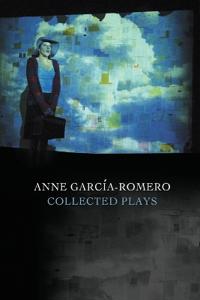 Anne Garcia-Romero: Collected Plays