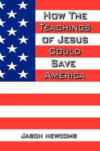 How the Teachings of Jesus Could Save America
