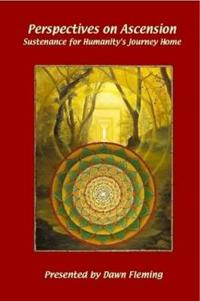 Perspectives on Ascension: Sustenance For Humanity's Journey Home
