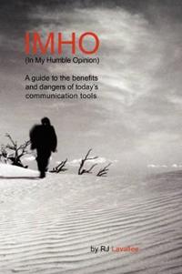 Bokomslag för "IMHO (In My Humble Opinion): A Guide to the Benefits and Dangers of Today's Communication Tools"