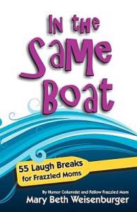In the Same Boat: 55 Laugh Breaks for Frazzled Moms