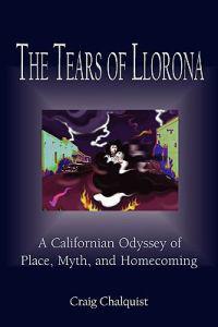 The Tears of Llorona: A Californian Odyssey of Place, Myth, and Homecoming