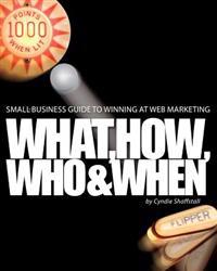 Small-Business Guide to Winning at Web Marketing: Why, What, How, Who, and When